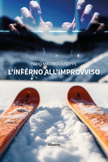 L'inferno all’improvviso - Fabio Mastrogiuseppe - Libro Gruppo Albatros Il Filo 2026, Nuove voci | Libraccio.it