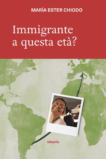 Immigrante a questa età? - Maria Ester Chiodo - Libro Gruppo Albatros Il Filo 2026, Nuove voci | Libraccio.it