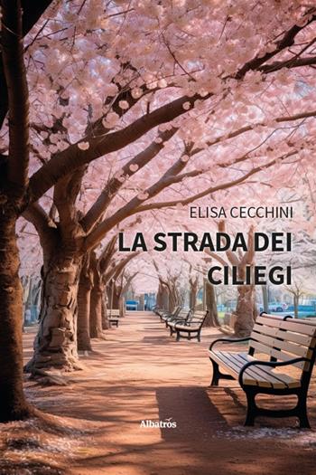 La strada dei ciliegi - Elisa Cecchini - Libro Gruppo Albatros Il Filo 2026, Nuove voci | Libraccio.it