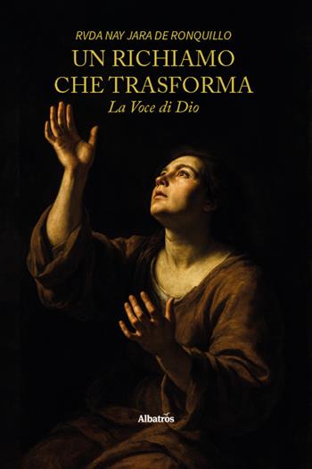 Un richiamo che trasforma. La voce di Dio - Rvda Nay Jara De Ronquillo - Libro Gruppo Albatros Il Filo 2026, Nuove voci | Libraccio.it