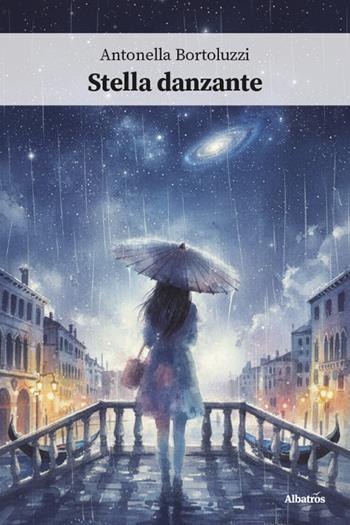 Stella danzante - Antonella Bortoluzzi - Libro Gruppo Albatros Il Filo 2026, Nuove voci | Libraccio.it