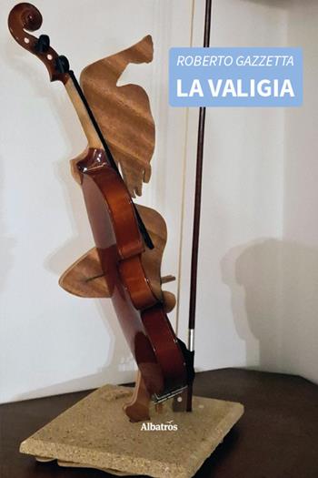 La valigia - Roberto Gazzetta - Libro Gruppo Albatros Il Filo 2026, Nuove voci | Libraccio.it