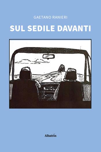 Sul sedile davanti - Gaetano Ranieri - Libro Gruppo Albatros Il Filo 2026, Nuove voci | Libraccio.it