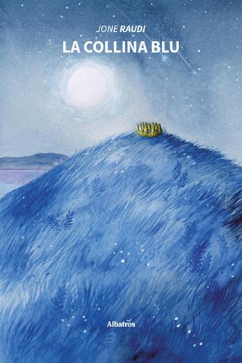 La collina blu - Jone Raudi - Libro Gruppo Albatros Il Filo 2026, Nuove voci | Libraccio.it