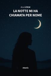 La notte mi ha chiamata per nome