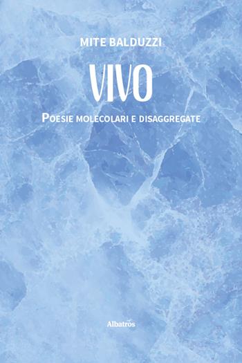 Vivo. Poesie molecolari e disaggregate - Mite Balduzzi - Libro Gruppo Albatros Il Filo 2026, Nuove voci | Libraccio.it