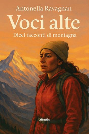 Voci alte. Dieci racconti di montagna - Antonella Ravagnan - Libro Gruppo Albatros Il Filo 2026, Nuove voci | Libraccio.it