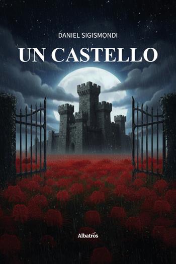 Un castello - Daniel Sigismondi - Libro Gruppo Albatros Il Filo 2026, Nuove voci | Libraccio.it