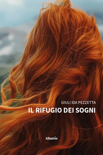 Il rifugio dei sogni - Giuli Ida Pezzetta - Libro Gruppo Albatros Il Filo 2026, Nuove voci | Libraccio.it