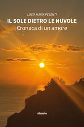 Il sole dietro le nuvole. Cronaca di un amore