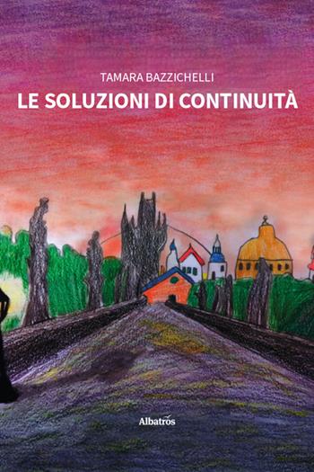 Le soluzioni di continuità - Tamara Bazzichelli - Libro Gruppo Albatros Il Filo 2026, Nuove voci | Libraccio.it