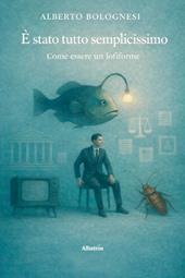 È stato tutto semplicissimo, come essere un lofiforme