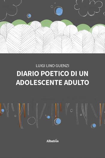 Diario poetico di un adolescente adulto - Luigi Lino Guenzi - Libro Gruppo Albatros Il Filo 2026, Nuove voci | Libraccio.it