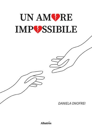 Un amore impossibile - Daniela Onofrei - Libro Gruppo Albatros Il Filo 2026, Nuove voci | Libraccio.it