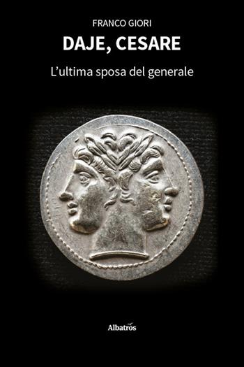 Daje, Cesare. L'ultima sposa del generale - Franco Giori - Libro Gruppo Albatros Il Filo 2026, Nuove voci | Libraccio.it