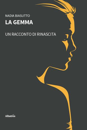 La gemma. Un racconto di rinascita - Nadia Biasutto - Libro Gruppo Albatros Il Filo 2026, Nuove voci | Libraccio.it