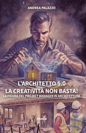 L'architetto 5.0. La creatività non basta! La figura del project manager in architettura