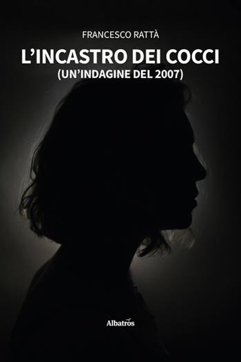 L'incastro dei cocci. (Un'indagine del 2007) - Francesco Rattà - Libro Gruppo Albatros Il Filo 2026, Nuove voci | Libraccio.it