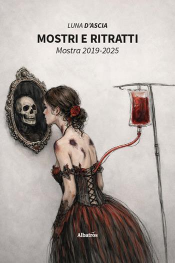 Mostri e ritratti. Mostra 2019-2025 - Luna D'Ascia - Libro Gruppo Albatros Il Filo 2026, Nuove voci | Libraccio.it