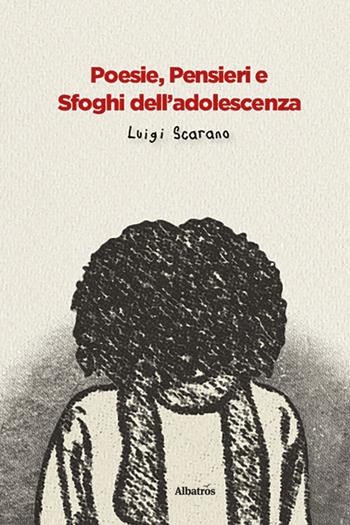 Poesie, pensieri e sfoghi dell'adolescenza - Luigi Scarano - Libro Gruppo Albatros Il Filo 2026, Nuove voci. Le piume | Libraccio.it