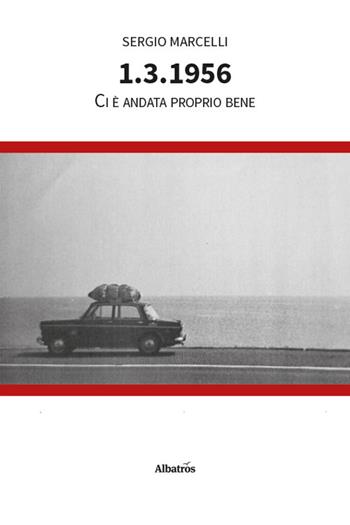 1.3.1956. Ci è andata proprio bene - Sergio Marcelli - Libro Gruppo Albatros Il Filo 2026, Nuove voci | Libraccio.it