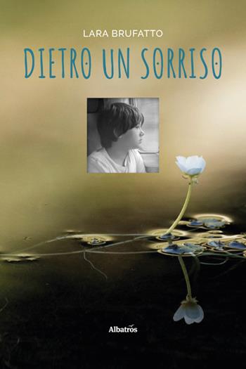 Dietro un sorriso - Lara Brufatto - Libro Gruppo Albatros Il Filo 2026, Nuove voci. Vite | Libraccio.it