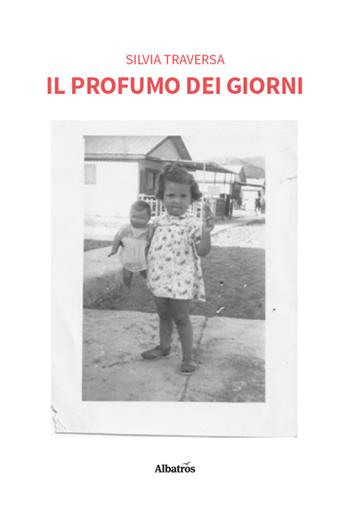 Il profumo dei giorni - Silvia Traversa - Libro Gruppo Albatros Il Filo 2026, Nuove voci. Vite | Libraccio.it