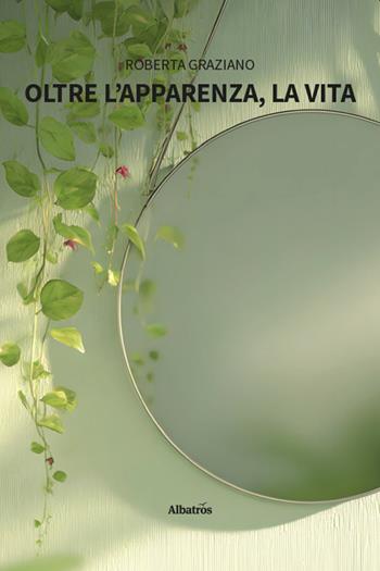 Oltre l’apparenza, la vita - Roberta Graziano - Libro Gruppo Albatros Il Filo 2026, Nuove voci | Libraccio.it