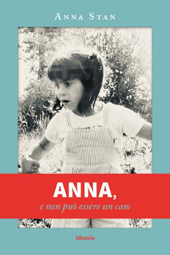 Anna, e non può essere un caso - Anna Stan - Libro Gruppo Albatros Il Filo 2026, Nuove voci. Vite | Libraccio.it