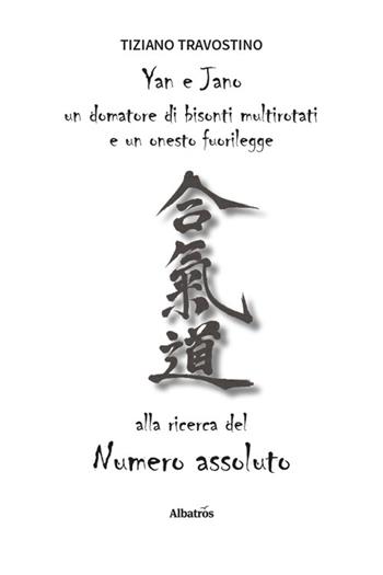 Yan e Jano un domatore di bisonti multi rotati e un onesto fuorilegge alla ricerca del numero assoluto - Tiziano Travostino - Libro Gruppo Albatros Il Filo 2026, Nuove voci. Confini | Libraccio.it