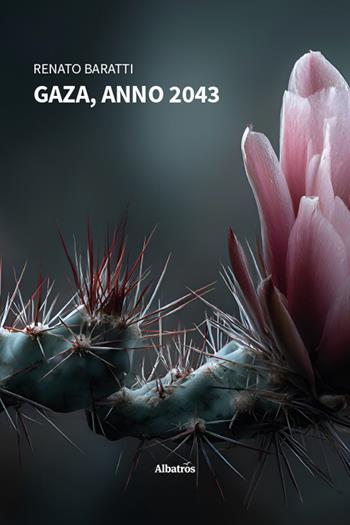 Gaza, anno 2043 - Renato Baratti - Libro Gruppo Albatros Il Filo 2026, Nuove voci. Strade | Libraccio.it
