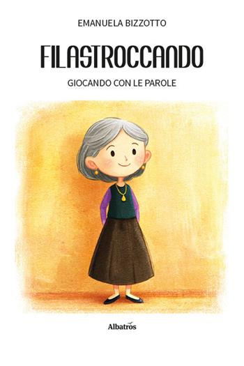 Filastroccando. Giocando con le parole - Emanuela Bizzotto - Libro Gruppo Albatros Il Filo 2026, Nuove voci. Le piume | Libraccio.it