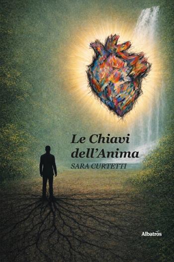 Le chiavi dell’anima - Sara Curtetti - Libro Gruppo Albatros Il Filo 2026, Nuove voci. Confini | Libraccio.it