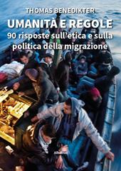 Umanità e regole. 90 risposte sull’etica e sulla politica della migrazione