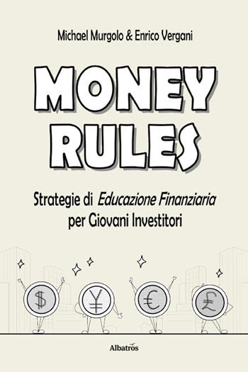 Money rules. Strategie di educazione finanziaria per giovani investitori - Michael Murgolo, Enrico Vergani - Libro Gruppo Albatros Il Filo 2026, Nuove voci. I saggi | Libraccio.it