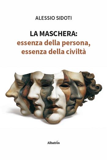 La maschera: essenza della persona, essenza della civiltà - Alessio Sidoti - Libro Gruppo Albatros Il Filo 2026, Nuove voci. I saggi | Libraccio.it
