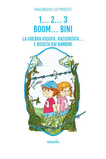 1… 2… 3 boom… bini. La guerra vissuta raccontata… e risolta dai bambini - Maurizio Lo Presti - Libro Gruppo Albatros Il Filo 2026, Nuove voci. Fabulae | Libraccio.it