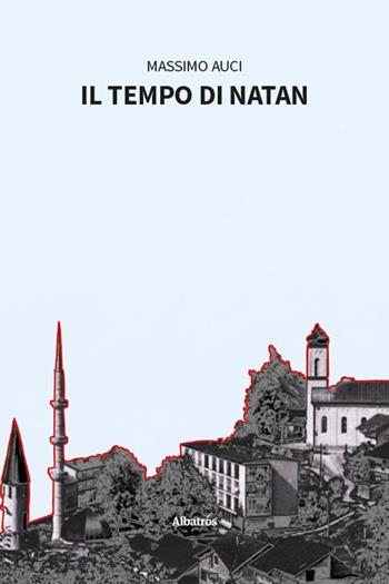 Il tempo di Natan - Massimo Auci - Libro Gruppo Albatros Il Filo 2026, Nuove voci. Strade | Libraccio.it