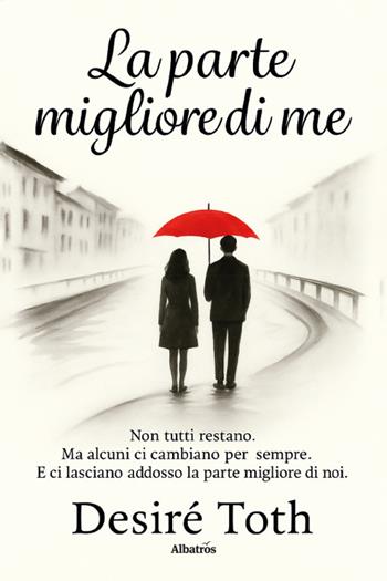 La parte migliore di me - Desirè Toth - Libro Gruppo Albatros Il Filo 2026, Nuove voci. Strade | Libraccio.it