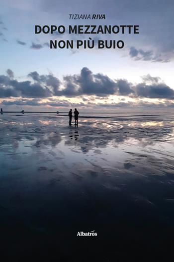 Dopo mezzanotte non più buio - Tiziana Riva - Libro Gruppo Albatros Il Filo 2026, Nuove voci. Strade | Libraccio.it