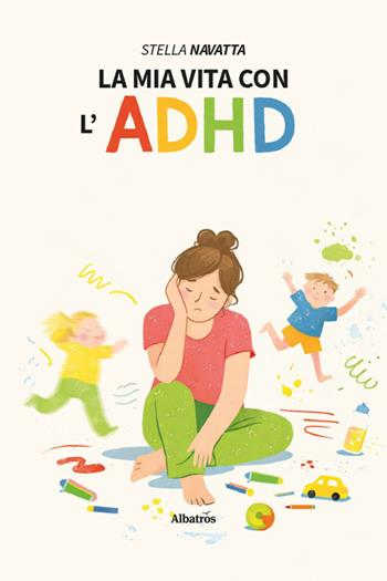 La mia vita con l'ADHD - Stella Navatta - Libro Gruppo Albatros Il Filo 2026, Nuove voci. Vite | Libraccio.it
