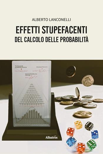 Effetti stupefacenti del calcolo delle probabilità - Alberto Lanconelli - Libro Gruppo Albatros Il Filo 2026, Nuove voci. I saggi | Libraccio.it