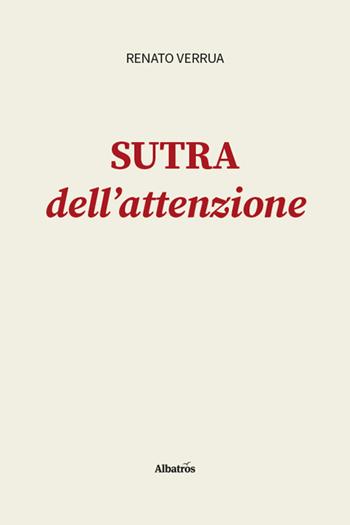 Sutra dell’attenzione - Renato Verrua - Libro Gruppo Albatros Il Filo 2026, Nuove voci. I saggi | Libraccio.it