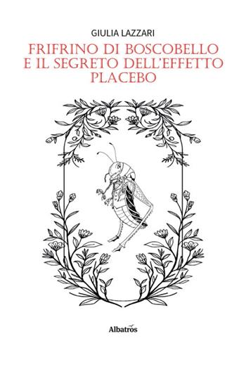 Frifrino di Boscobello e il segreto dell’effetto placebo - Giulia Lazzari - Libro Gruppo Albatros Il Filo 2026, Nuove voci. Fabulae | Libraccio.it
