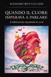 Quando il cuore imparava a parlare. L'adolescenza raccontata in versi