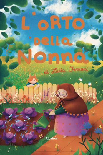 L'orto della nonna. Ediz. a colori - Lucia Ferrari - Libro Gruppo Albatros Il Filo 2026, Nuove voci. Fabulae | Libraccio.it
