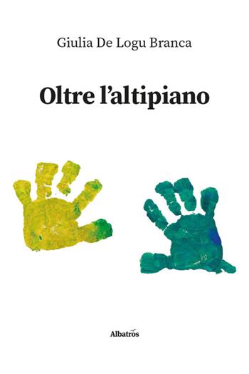 Oltre l’altipiano - Giulia De Logu Branca - Libro Gruppo Albatros Il Filo 2026, Nuove voci | Libraccio.it