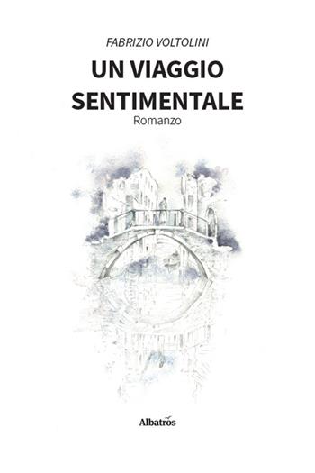 Un viaggio sentimentale - Fabrizio Voltolini - Libro Gruppo Albatros Il Filo 2026, Nuove voci. Strade | Libraccio.it
