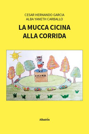 La mucca Cicina alla corrida - Cesar Hernando Garcia, Alba Yaneth Carballo - Libro Gruppo Albatros Il Filo 2026, Nuove voci. Fabulae | Libraccio.it
