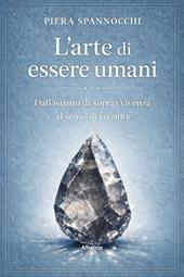 L'arte di essere umani. Dall’istinto di sopravvivenza al senso di eternità